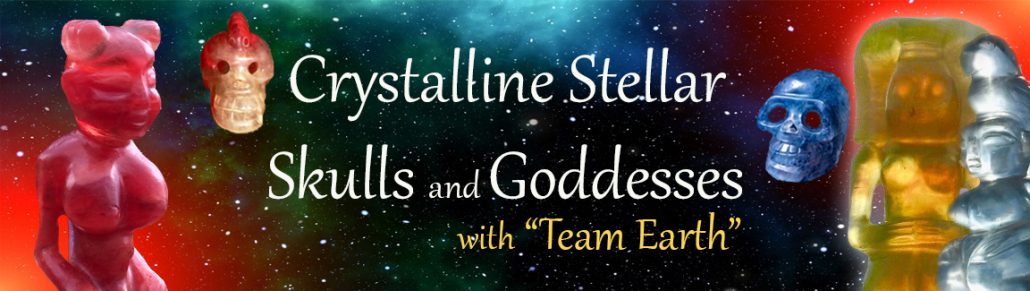 Crystalline Stellar Skulls and Goddesses